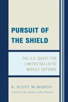 Pursuit of the Shield: The U.S. Quest for Limited Ballistic Missile Defense