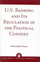 U.S. Banking and Its Regulation in the Political Context