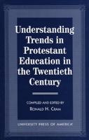 Understanding Trends in Protestant Education in the Twentieth Century