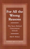 All the Wrong Reasons: The Story Behind Government Schools