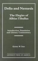 Delia and Nemesis - The Elegies of Albius Tibullus: Introduction, Translation and Literary Commentary