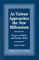 As Taiwan Approaches the New Millennium: Essays on Politics and Foreign Affairs