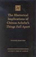 The Rhetorical Implications of Chinua Achebe's Things Fall Apart