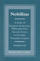 Nobilitas: A Study of European Aristocratic Philosophy from Ancient Greece to the Early Twentieth Century