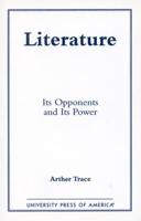 Literature: Its Opponents and Its Power