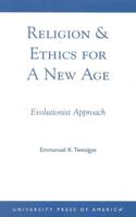 Religion & Ethics for a New Age: Evolutionist Approach
