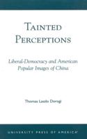 Tainted Perceptions: Liberal-Democracy and American Popular Images of China