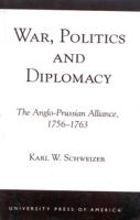 War, Politics and Diplomacy: The Anglo-Prussian Alliance, 1756-1763