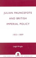 Julian Pauncefote and British Imperial Policy, 1855-1889