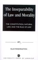 The Inseparability of Law and Morality: The Constitution, Natural Law, and the Rule of Law
