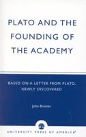 Plato and the Founding of the Academy: Based on a Letter from Plato, newly discovered