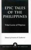 Epic Tales of the Philippines: Tribal Lores of Filipinos