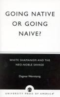 Going Native or Going Naive?: White Shamanism and the Neo-Noble Savage