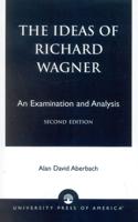 The Ideas of Richard Wagner: An Examination and Analysis, Second Edition