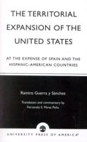 The Territorial Expansion of the United States: At the Expense of Spain and the Hispanic-American Countries