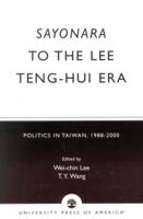 Sayonara to the Lee Teng-hui Era: Politics in Taiwan, 1988-2000