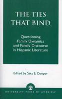 The Ties That Bind: Questioning Family Dynamics and Family Discourse in Hispanic Literature