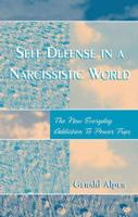 Self Defense in a Narcissistic World: The New Everyday Addiction to Power Trips