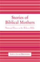 Stories of Biblical Mothers: Maternal Power in the Hebrew Bible