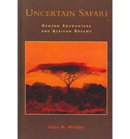 Uncertain Safari: Kenyan Encounters and African Dreams