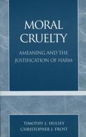 Moral Cruelty: Ameaning and the Justification of Harm