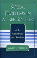 Social Problems in a Free Society: Myths, Absurdities, and Realities
