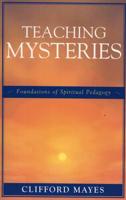Teaching Mysteries: Foundations of Spiritual Pedagogy