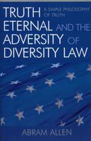 Truth Eternal and the Adversity of Diversity Law: A Simple Philosophy of Truth