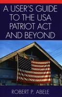 A User's Guide to the USA PATRIOT Act and Beyond