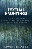 Textual Hauntings: Studies in Flaubert's 'Madame Bovary' and Mauriac's 'Therese  Desqueyroux'