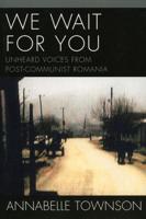We Wait For You: Unheard Voices from Post-Communist Romania