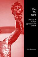 Why We Fight: Theories of Human Aggression and Conflict