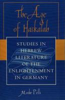 The Age of Haskalah: Studies in Hebrew Literature of the Enlightenment in Germany