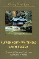 Alfred North Whitehead and Yi Yulgok: Toward a Process-Confucian Spirituality in Korea