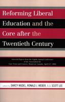 Reforming Liberal Education and the Core after the Twentieth Century: Selected Papers from the Eighth Annual Conference of the Association for Core Texts and Courses Montreal, Canada April 4-7, 2002