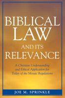 Biblical Law and Its Relevance: A Christian Understanding and Ethical Application for Today of the Mosaic Regulations