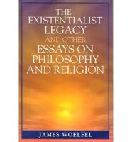 The Existentialist Legacy and Other Essays on Philosophy and Religion