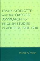 Frank Aydelotte and the Oxford Approach to English Studies in America, 1908-1940