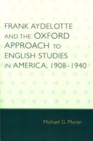 Frank Aydelotte and the Oxford Approach to English Studies in America: 1908D1940