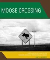 Moose Crossing: Portland to Portland on the Theodore Roosevelt International Highway