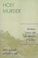 Holy Murder: Abraham, Isaac, and the Rhetoric of Sacrifice