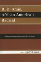 B.D. Amis, African American Radical: A Short Anthology of Writings and Speeches
