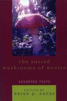 The Sacred Mushrooms of Mexico: Assorted Texts