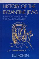 History of the Byzantine Jews: A Microcosmos in the Thousand Year Empire