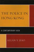 The Police in Hong Kong: A Contemporary View
