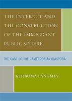 The Internet and the Construction of the Immigrant Public Sphere: The Case of the Cameroonian Diaspora