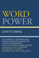 Word Power: A Dictionary of Fascinating and Learned Words and Phrases for Vocabulary Enrichment