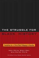 The Struggle for Black History: Foundations for a Critical Black Pedagogy in Education