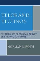 Telos and Technos: The Teleology of Economic Activity and the Origins of Markets