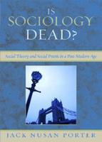 Is Sociology Dead?: Social Theory and Social Praxis in a Post-Modern Age